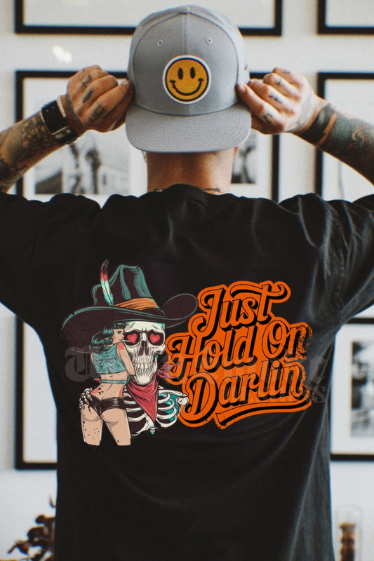 Just Hold on Darlin tee