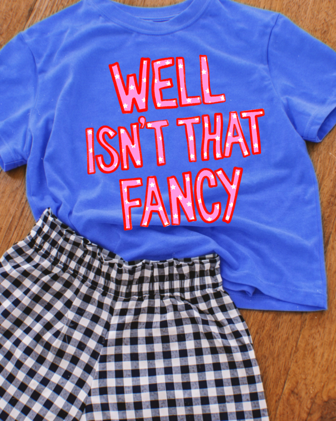 Well Isn't That Fancy tee