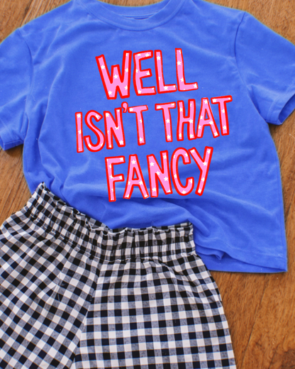 Well Isn't That Fancy tee