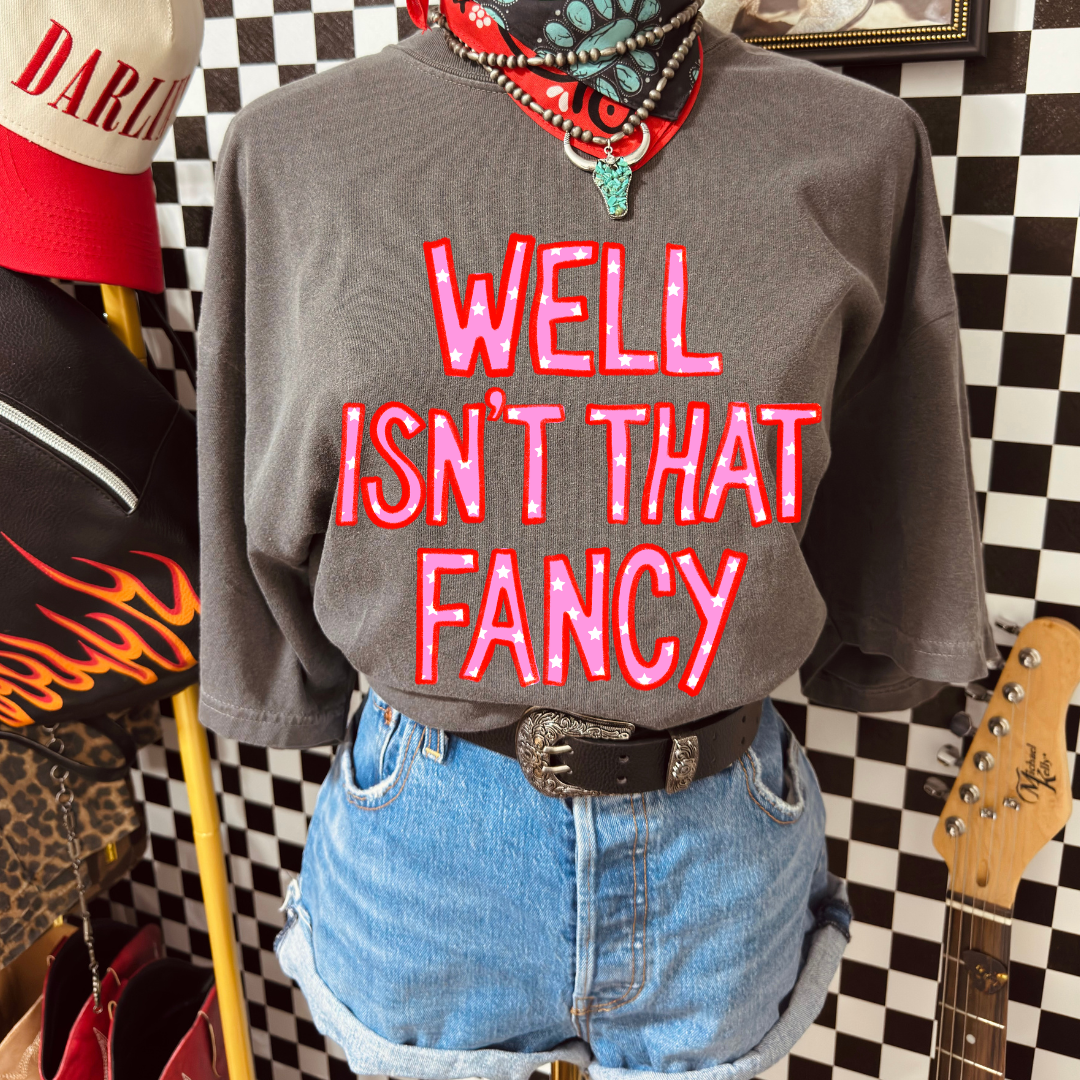 Well Isn't That Fancy tee