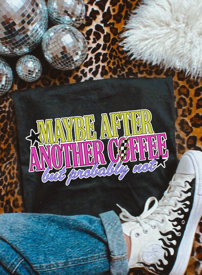 Maybe after another Coffee tee