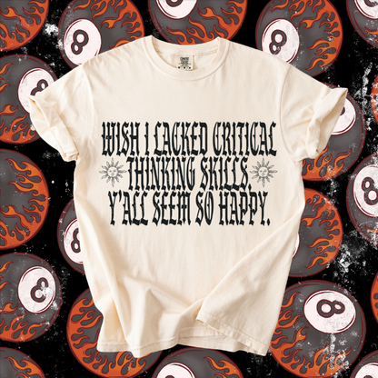 Wish I lacked Critical Thinking Tee