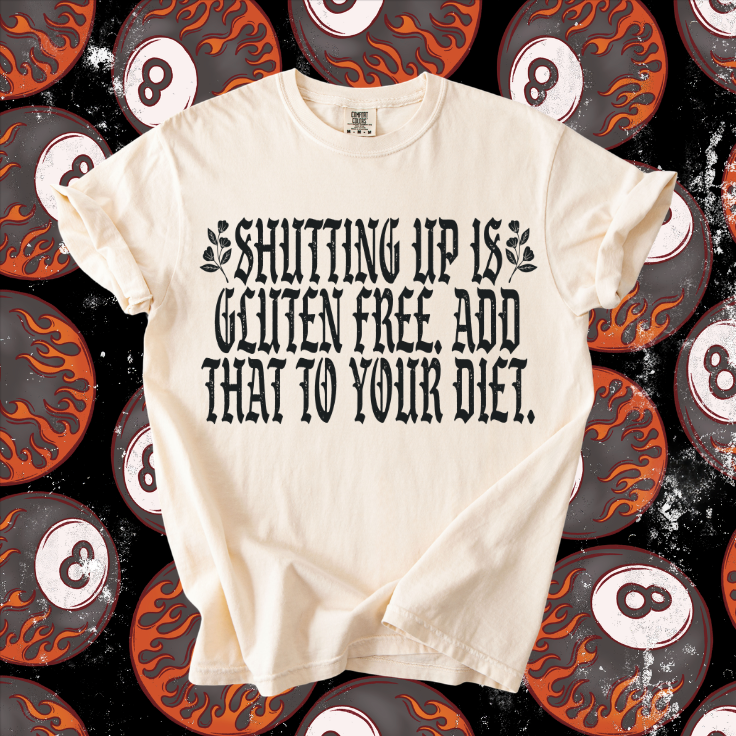 Shutting Up is Gluten Free Tee